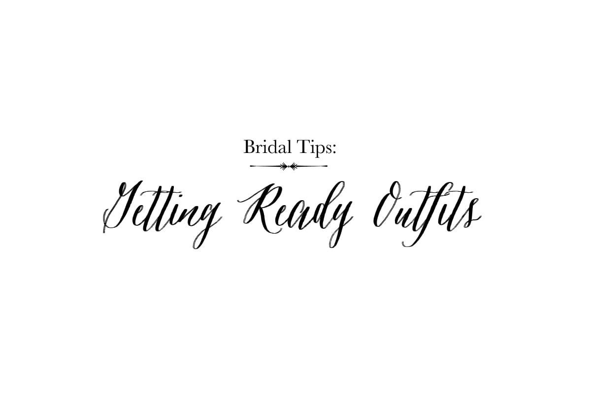 Bridal Tips: Getting Ready Outfit Ideas